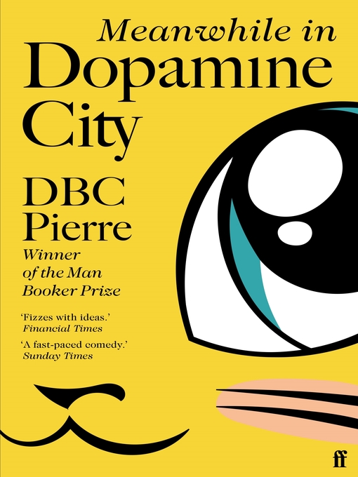 Title details for Meanwhile in Dopamine City: Shortlisted for the Goldsmiths Prize 2020 by DBC Pierre - Wait list